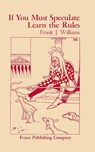 If You Must Speculate Learn The Rules - Frank J. Williams - 9780870340604