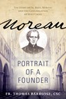 Moreau: Portrait of a Founder (the Story of Fr. Basil Moreau and the Congregation of Holy Cross) - Fr Thomas Barrosse Csc - 9780870613241