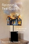 Spinning Tea Cups - Alexandra Teague - 9780870712555