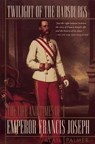 Twilight of the Habsburgs: The Life and Times of Emperor Francis Joseph - Alan Palmer - 9780871136657