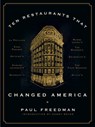 Ten Restaurants That Changed America - Paul (Yale University) Freedman - 9780871406804