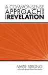 A Commonsense Approach to the Book of Revelation - Marie Strong - 9780871626769