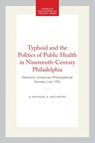 Typhoid and the Politics of Public Health in Nineteenth-Century Philadelphia: Memoirs, American Philosophical Society (Vol. 179) - Michael P. McCarthy - 9780871691798