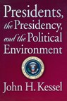 Presidents, the Presidency, and the Political Environment - John H. Kessel - 9780871877949
