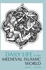Daily Life in the Medieval Islamic World - James E. Lindsay - 9780872209343