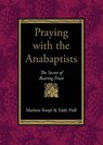 Praying with the Anabaptists - Marlene Kropf ; Eddy Hall - 9780873032469