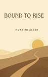Bound to Rise - Horatio Alger - 9780873198356