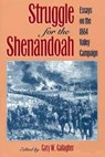 Struggle for the Shenandoah: Essays on the 1864 Valley Campaign - Gallagher - 9780873384308