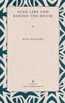 Sunk Like God behind the House - MAYNARD,  Kent - 9780873387323