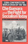 Che Guevara and the Fight for Socialism Today: Cuba Confronts the World Crisis of the '90s - Mary-Alice Waters - 9780873487603