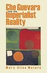 Che Guevara and the Imperialist Reality - Mary-Alice Waters - 9780873488990
