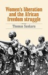 Women's Liberation and the African Freedom Struggle - Thomas Sankara ; Samantha Anderson - 9780873489881
