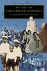 A Guide to Family History Resources at the Minnesota Historical Society - Minnesota Historical Society - 9780873514699