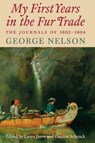My First Years in the Fur Trade - George Nelson - 9780873518383