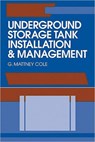 Underground Storage Tank Installation and Management - G. Mattney Cole - 9780873715966