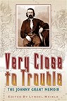 Very Close to Trouble: The Johnny Grant Memoir - Lyndel Meikle - 9780874221398