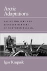 Arctic Adaptations - Igor Krupnik - 9780874516333