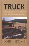 Truck - On Rebuilding a Worn-Out Pickup and Other Post-Technological Adventures - John Jerome - 9780874517552