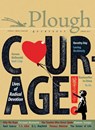 Plough Quarterly No. 12 - Courage - Yu Jie ; Raul Suarez ; Julian Peters ; Dorothy Day ; Sam Hine ; Maureen Swinger ; George Bernard Shaw ; Meister Eckhart - 9780874861358