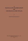 A Manual on Examination of Louisiana Land Titles - Joseph Kenton Bailey - 9780875113579