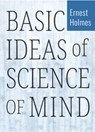 Basic Ideas of Science of Mind - Ernest Holmes - 9780875166230