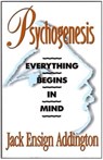 Psychogenesis: Everything Begins in Mind - Jack Ensign Addington - 9780875166728