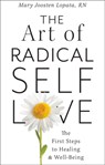 The Art of Radical Self-Love: The First Steps to Healing & Wellbeing - Mary Joosten Lopata - 9780875169538