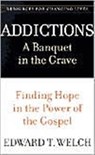 Addictions: A Banquet in the Grave - Edward T. Welch - 9780875526065