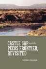Castle Gap and the Pecos Frontier, Revisited - Patrick Dearen - 9780875653884