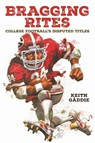 Bragging Rites: College Football's Disputed Titles - Keith Gåddie - 9780875659107