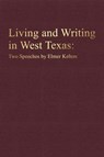 Living and Writing in West Texas - Elmer Kelton - 9780875659718