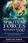 Edgar Cayce on the Spiritual Forces within You - John Van (John Van Auken) Auken - 9780876047330