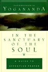 In the Sanctuary of the Soul: A Guide to Effective Prayer - Paramahansa Yogananda - 9780876121719