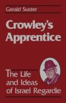 Crowley's Apprentice: The Life and Ideas of Israel Regardie (American) - Geralrd Suster - 9780877287001