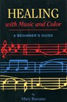 Healing with Music and Color: A Beginner's Guide - Mary Bassano - 9780877287605