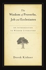 The Wisdom of Proverbs, Job and Ecclesiastes - Derek Kidner - 9780877844051