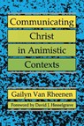 Communicating Christ in Animistic Contexts - Gailyn Van Rheenen - 9780878087716