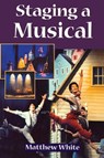 Staging A Musical - Matthew White - 9780878301089