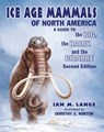 Ice Age Mammals of North America: A Guide to the Big, the Hairy, and the Bizarre - Ian M. Lange - 9780878426805