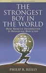 The Strongest Boy in the World: How Genetic Information Is Reshaping Our Lives, Updated and Expanded Edition - Philip R Reilly - 9780879699437