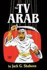 The TV Arab - Jack G. Shaheen - 9780879723095