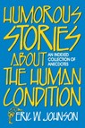 Humorous Stories about the Human Condition - Eric W. Johnson - 9780879756512