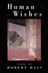 Human Wishes - Robert Hass - 9780880012126
