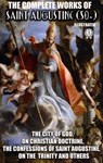 The Complete Works of Saint Augustine (50+). Illustrated - Saint Augustine - 9780880012690
