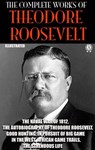 The Complete Works of Theodore Roosevelt. Illustrated - Theodore Roosevelt - 9780880013031