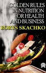 Golden rules in nutrition for health and business - Borys Skachko - 9780880049726