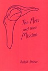 The Arts and Their Mission - Rudolf Steiner - 9780880101547