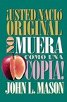 ¡Usted nacio original, no muera como una copia! - John Mason - 9780881131499