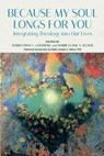 Because My Soul Longs for You: Integrating Theology into Our Lives - Edwin Goldberg - 9780881233728