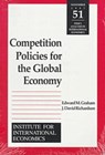 Competition Policies for the Global Economy - Edward Graham ; J. David Richardson - 9780881322491
